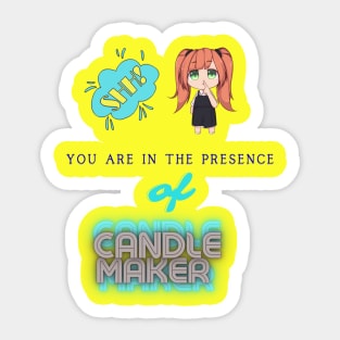 Shh! You Are In Presence Of Candle Maker Sticker